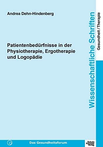 Patientenbedürfnisse in der Physiotherapie, Ergotherapie und Logopädie (Wissenschaftliche Schriften Gesundheit/Therapie) von Schulz-Kirchner Verlag Gm
